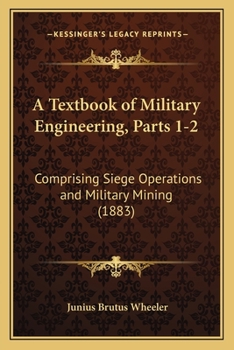 Paperback A Textbook of Military Engineering, Parts 1-2: Comprising Siege Operations and Military Mining (1883) Book