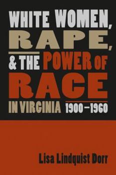 Hardcover White Women, Rape, and the Power of Race in Virginia, 1900-1960 Book