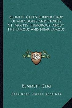 Bennett Cerf's Bumper Crop Of Anecdotes And Stories V1, Mostly Humorous, About The Famous And Near Famous