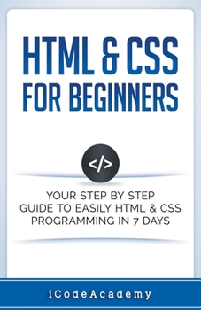 Paperback HTML & CSS For Beginners: Your Step by Step Guide to Easily HTML & CSS Programming in 7 Days Book