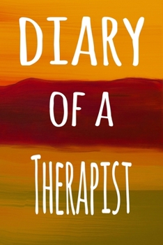 Diary of a Therapist: The perfect gift for the professional in your life - 119 page lined journal