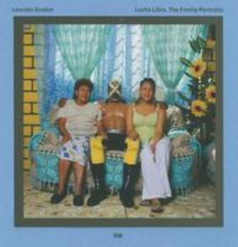 Hardcover Lourdes Grobet: Lucha Libre, the Family Portraits Book