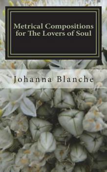 Metrical Compositions for the Lovers of Soul: A Collection of Poems and Short Stories
