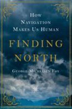Hardcover Finding North: How Navigation Makes Us Human Book