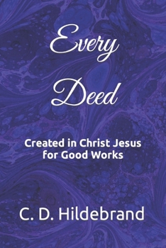 Paperback Every Deed: Created in Christ Jesus for Good Works Book