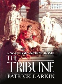 The Tribune: A Novel of Ancient Rome - Book #1 of the Tribune 
