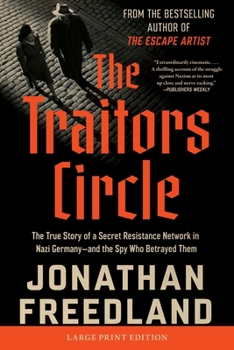 Paperback The Traitors Circle: The True Story of a Secret Resistance Network in Nazi Germany--And the Spy Who Betrayed Them [Large Print] Book