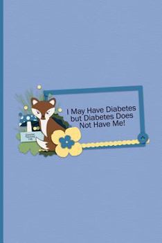 Paperback Glucose Tracking Log - I May Have Diabetes But Diabetes Does Not Have Me: Daily Glucose Log Book for Monitoring Your Blood Glucose Levels Book