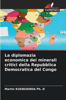 La diplomazia economica dei minerali critici della Repubblica Democratica del Congo (Italian Edition)