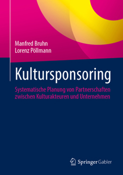 Hardcover Kultursponsoring: Systematische Planung Von Partnerschaften Zwischen Kulturakteuren Und Unternehmen [German] Book