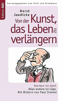 Paperback Von der Kunst, das Leben zu verlängern: Sterben ist doof. Alles andere ist Lüge. Mit Bildern von Paul Simmel [German] Book