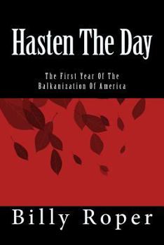 Hasten the Day: The First Year of the Balkanization of America - Book #1 of the Hasten the Day