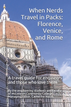 Paperback When Nerds Travel in Packs: Florence, Venice, and Rome: A travel guide for engineers and those who love them Book