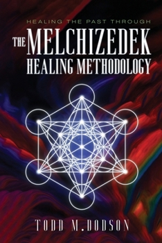 Paperback Healing the Past through the Melchizedek Healing Methodology Book