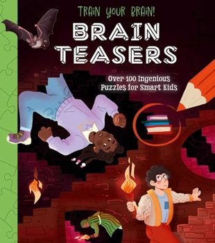 Paperback Train Your Brain! Brain Teasers: Over 100 Ingenious Puzzles for Smart Kids Book