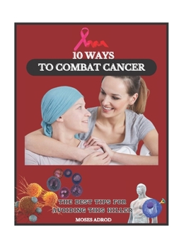 Paperback 10 Ways to combact cancer: The best tips for avoiding this killer. Book