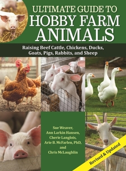 Paperback Ultimate Guide to Hobby Farm Animals: Raising Beef Cattle, Chickens, Ducks, Goats, Pigs, Rabbits, and Sheep Book