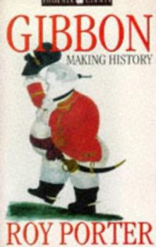 Gibbon: Making History (Historians on Historians) - Book  of the Historians on Historians