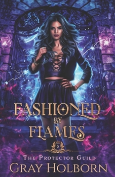 Fashioned By Flames - Book #6 of the Protector Guild