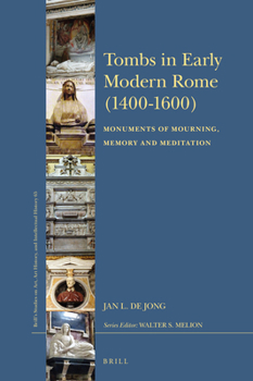Hardcover Tombs in Early Modern Rome (1400-1600): Monuments of Mourning, Memory and Meditation Book