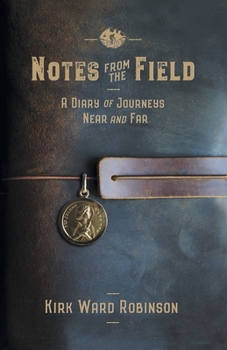 Paperback Notes from the Field: A Diary of Journeys Near and Far Book