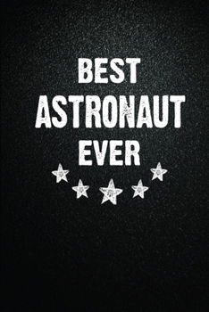 Best Astronaut Ever: 6X9 Inch- 100 Pages Blank Lined Journal Notebook Appreciation Gift. Paperback. Birthday or Christmas Gift For Astronaut.100 Pages ... Writing Daily Routine, Journal and Hand Note