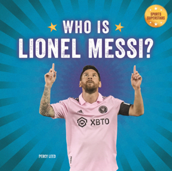 Who Is Lionel Messi? : Soccer Superstar