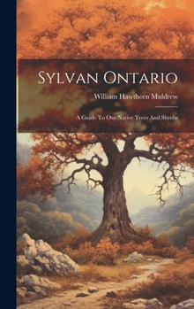 Hardcover Sylvan Ontario: A Guide To Our Native Trees And Shrubs Book