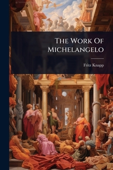 Paperback The Work Of Michelangelo Book