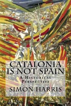 Paperback Catalonia Is Not Spain: A Historical Perspective Book
