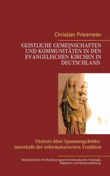 Paperback Geistliche Gemeinschaften und Kommunitäten in den evangelischen Kirchen in Deutschland: Diskurs über Spannungsfelder innerhalb der reformatorischen Tr [German] Book