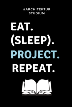 #ARCHITEKTURSTUDIUM EAT. (SLEEP). PROJECT. REPEAT.: TAGEBUCH für Architekten | Geschenkidee für Studenten | Abitur | Studium | Architektur | ... Spruch | Studentenbuch (German Edition)