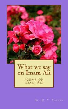Paperback What We Say on Emam Ali: Poems on Imam Ali [Arabic] Book