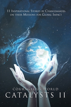 Paperback Courageous World Catalysts II: 11 Inspirational Stories by Changemakers on Their Missions for Global Impact Book