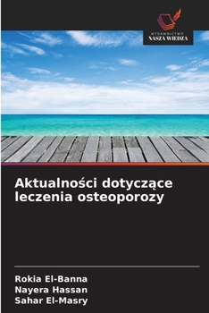 Aktualnosci dotyczace leczenia osteoporozy (Polish Edition)