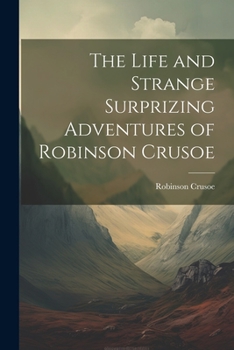 Paperback The Life and Strange Surprizing Adventures of Robinson Crusoe Book