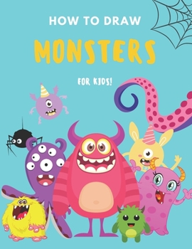 Paperback How to Draw Monsters: A Fun and Simple Step by Step Drawing and Activity Book for Boys and Girls to Learn to Draw Book