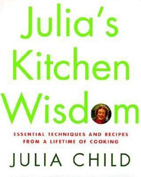 Hardcover Julia's Kitchen Wisdom: Essential Techniques and Recipes from a Lifetime of Cooking Book