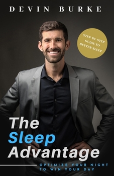 Paperback The Sleep Advantage: Optimize your night to win your day Book