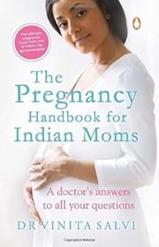 Paperback The Pregnancy Handbook for Indian Moms A Doctor's Answers to All Your Questions Book