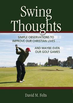 Paperback Swing Thoughts: Simple Observations to Improve Our Christian Lives...and Maybe Even Our Golf Games Book