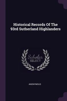 Paperback Historical Records Of The 93rd Sutherland Highlanders Book