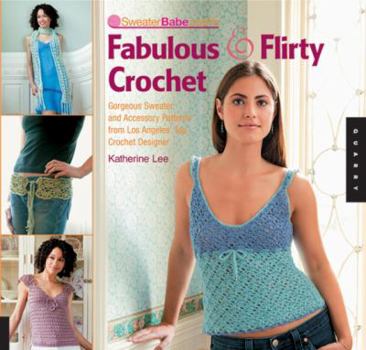 Spiral-bound Sweaterbabe.Com's Fabulous & Flirty Crochet: Gorgeous Sweater and Accessory Patterns from Los Angeles' Top Crochet Designer Book