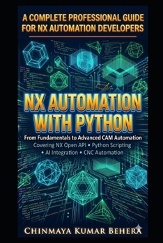 Paperback Nx Automation with Python: A Complete Professional Guide for NX Automation Developers Book
