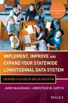 Hardcover Implement, Improve, and Expand Your Statewide Longitudinal Data System: Creating a Culture of Data in Education (Wiley &d SAS Business Series) Book