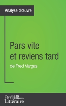 Paperback Pars vite et reviens tard de Fred Vargas (Analyse approfondie): Approfondissez votre lecture des romans classiques et modernes avec Profil-Litteraire. [French] Book