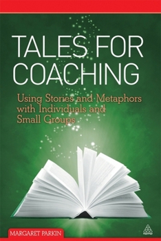 Paperback Tales for Coaching: Using Stories and Metaphors with Individuals and Small Groups Book