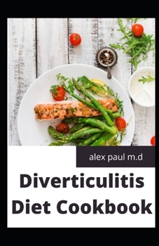 Paperback Diverticulitis Diet Cookbook: Easy and Delicious Recipes for Clear Liquid, Full Liquid, Low Fiber and Maintenance Stage for the Diverticulitis Diet Book