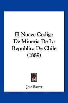 Paperback El Nuevo Codigo De Mineria De La Republica De Chile (1889) [Spanish] Book