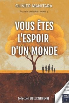 Paperback Vous ètes l'espoir d'un monde - Evangile Essenien Tome 4: collection Bible Essenienne [French] Book